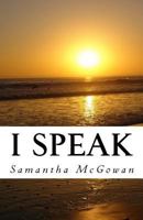 I Speak: A Collection of Poetry 1548262439 Book Cover