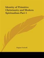 Identity of Primitive Christianity and Modern Spiritualism Part 1 0766159876 Book Cover