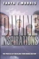 Divine Inspirations: The Process of Fulfilling Your Divine Destiny 1523766506 Book Cover