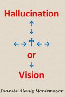 Hallucination or Vision 149965412X Book Cover