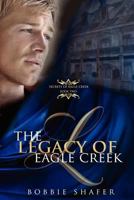 The Legacy of Eagle Creek (Secrets of Eagle Creek) 0615648258 Book Cover