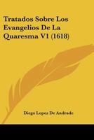 Tratados Sobre Los Evangelios De La Quaresma V1 (1618) 1167241118 Book Cover