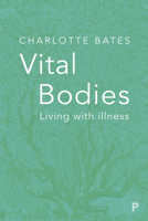 Vital Bodies: Living with Illness 1447335066 Book Cover