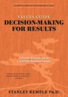 Values Guide Decision-Making for Results: A Practical Guide for an Uncertain Business Future (Leadership Wisdom for Businesses in China) 1038331536 Book Cover