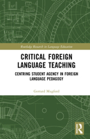 Critical Foreign Language Teaching: Centring Student Agency in Foreign Language Pedagogy (Routledge Research in Language Education) 1041006284 Book Cover