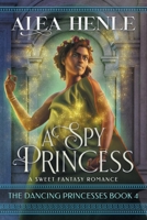 A Spy Princess: A Sweet Fantasy Romance 1952735203 Book Cover