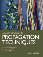 Propagation Techniques: The Essential Guide to Producing Plants 0719840791 Book Cover