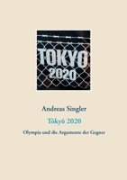 Tôkyô 2020: Olympia und die Argumente der Gegner 3744802329 Book Cover