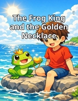 The Frog King and the Golden Necklace B0GNZ4CQW7 Book Cover