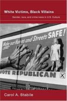 White Victims, Black Villains: Gender, Race, And Crime News in US Culture 0415374928 Book Cover