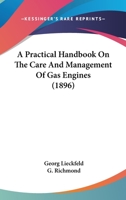 A Practical Handbook on the Care and Management of Gas Engines (Classic Reprint) 1168045983 Book Cover