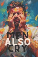 Men Also Cry 1: Men's Mental Health: A Guide to Overcoming Emotional Challenges B0C6422MG6 Book Cover