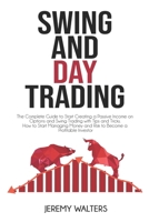 Swing and Day Trading: The Complete Guide to Start Creating a Passive Income on Options and Swing Trading with Tips and Tricks. How to Start Managing Money and Risk to Become a Profitable Investor B08HTM7WM2 Book Cover
