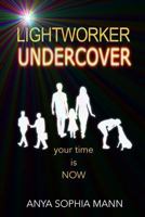 Lightworker Undercover: Your Time Is Now 0995559325 Book Cover