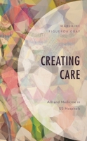 Creating Care: Art and Medicine in US Hospitals 1793648611 Book Cover