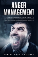 Anger Management: Master Your Emotions, The Ultimate Guide to Manage Stress And Anxiety, Recover Relationships And Self Control And Find Balance Again In Your Life B0858V15HZ Book Cover