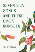 Seventeen Songs and These Given Sonnets 1836714971 Book Cover
