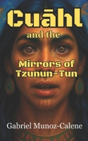 Cuahl and the Mirrors of Tzunun-Tun: A Visionary Sword and Sorcery Adventure (The Chronicles of Cuahl the Liberator) B0FP1W46YM Book Cover