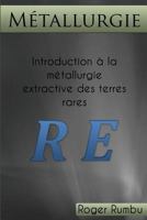 Introduction a la Metallurgie Extractive des Terres Rares 1481869159 Book Cover