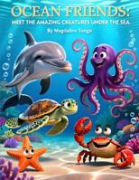 OCEAN FRIENDS: MEET THE AMAZING CREATURES UNDER THE SEA: ocean animals for kids, sea creatures book, marine life for children, underwater adventure ... for kids, picture book about sea animals B0G4VJ1783 Book Cover