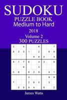 300 Medium to Hard Sudoku Puzzle Book - 2018 1986167143 Book Cover