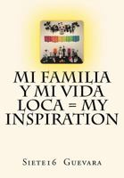 Mi Familia y Mi Vida Loca = My Inspiration 1523759577 Book Cover