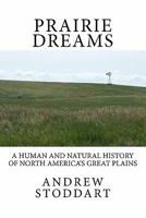 Prairie Dreams: A Human and Natural History of North America's Great Plains 1456590189 Book Cover