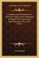 Le Regime Des Prisonniers De Guerre En France Et En Allemagne Au Regard Des Conventions Internationales, 1914-1916 (1916) 2014047979 Book Cover