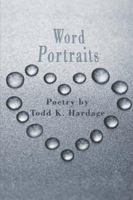 Word Portraits: Poetry by Todd K. Hardage 1424135974 Book Cover