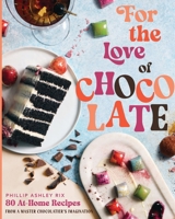 For the Love of Chocolate: 80 At-Home Recipes from a Master Chocolatier's Imagination 1400244544 Book Cover