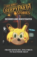 Creepypasta Stories: Decoded and Investigated, From Sonichu to Polybius to Slender Man B0FM8J46GF Book Cover