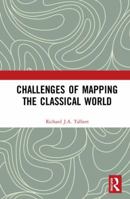 Challenges of Mapping the Classical World 0367496658 Book Cover