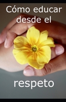 Cómo educar desde el respeto B0DKQNHWS4 Book Cover