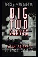 Dig Two Graves: Broken Path Book 2 (Dixon-Prince) B085RPXJ42 Book Cover