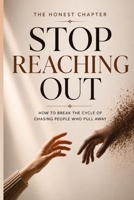 Stop Reaching Out: How to Break the Cycle of Chasing People Who Pull Away B0GZ9Z4HZ9 Book Cover