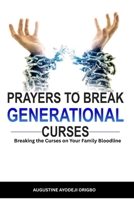 Prayers to Break Generational Curses: breaking the curse on your family bloodline B09NRF27KJ Book Cover