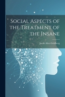 Social Aspects of the Treatment of the Insane 1021982067 Book Cover