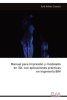 Manual para Impresio´n y modelado en 3D, con aplicaciones practicas en Ingenieri´a BIM (Spanish Edition) 9999319408 Book Cover