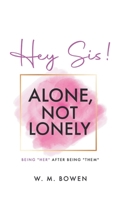 Hey Sis! Alone, Not Lonely: Being "Her" After Being "Them" (Hey Sis! The Series) B0H5SPTQFM Book Cover