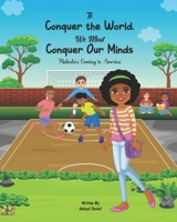 To Conquer the World We Must Conquer Our Minds: Makeda's Coming to America B09K21LWNW Book Cover