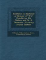 Seedtime in Kashmir: A Memoir of W.J. Elmslie by His Widow and W. B. Thomson 1021241024 Book Cover
