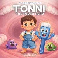Brushing Teeth Book for Kids (Ages 0–6): Tonni the Tooth Hero: A Bedtime Story to Make Kids Want to Brush Their Teeth (Toothlandia Heroes) B0GWR5D8JC Book Cover