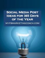 Social Media Post Ideas for 365 Days of the Year: List of Over 3500 Holidays, Observances, and Special Events You Can Post About on Facebook, Twitter, Pinterest, and LinkedIn 1475257325 Book Cover