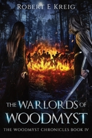 The Warlords of Woodmyst: The Woodmyst Chronicles Book IV 0645235482 Book Cover