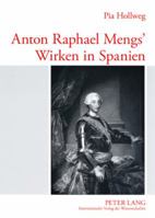 Anton Raphael Mengs' Wirken in Spanien (Europaische Hochschulschriften: Reihe 28, Kunstgeschichte) 3631562632 Book Cover