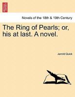 The Ring of Pearls; Or, His at Last. a Novel. 1240880073 Book Cover