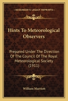 Hints To Meteorological Observers: Prepared Under The Direction Of The Council Of The Royal Meteorological Society (1911) 0548680736 Book Cover