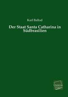 Der Staat Santa Catharina In Sudbrasilien (1892) 1160444900 Book Cover