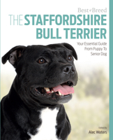 The Staffordshire Bull Terrier: Your Essential Guide from Puppy to Senior Dog 1910488194 Book Cover