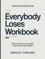 Speed Knowledge From Everybody Loses: Direct Pathway To The Original Book's Meaning Insights B0GX2639M4 Book Cover